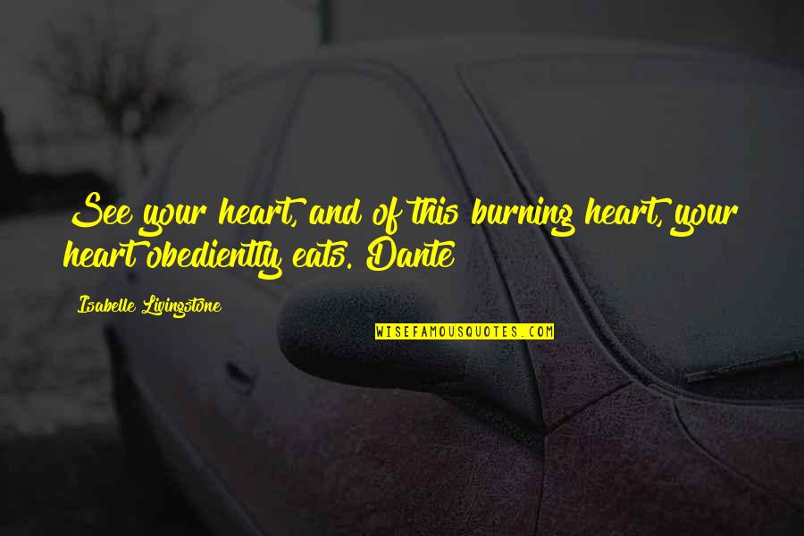 My Heart Burning Quotes By Isabelle Livingstone: See your heart, and of this burning heart, My Heart Burning Quotes By Isabelle Livingstone: See your heart, and of this burning heart,