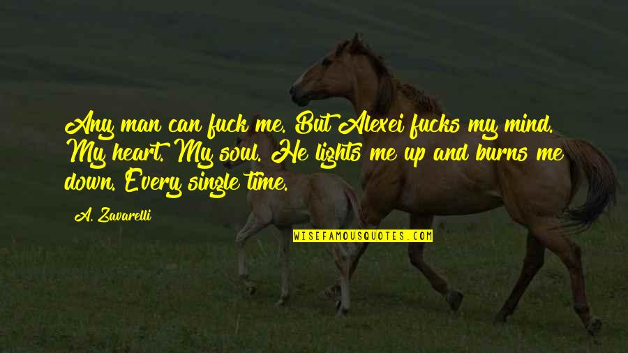 My Heart Burns Quotes By A. Zavarelli: Any man can fuck me. But Alexei fucks My Heart Burns Quotes By A. Zavarelli: Any man can fuck me. But Alexei fucks