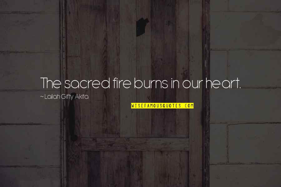 My Heart Burns Quotes By Lailah Gifty Akita: The sacred fire burns in our heart. My Heart Burns Quotes By Lailah Gifty Akita: The sacred fire burns in our heart.