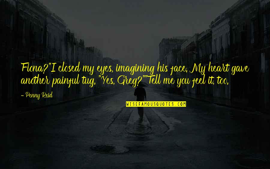 My Heart Closed Quotes By Penny Reid: Fiona?"I closed my eyes, imagining his face. My