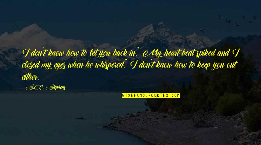 My Heart Closed Quotes By S.C. Stephens: I don't know how to let you back My Heart Closed Quotes By S.C. Stephens: I don't know how to let you back