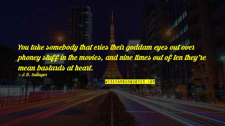 My Heart Cries For You Quotes By J.D. Salinger: You take somebody that cries their goddam eyes My Heart Cries For You Quotes By J.D. Salinger: You take somebody that cries their goddam eyes