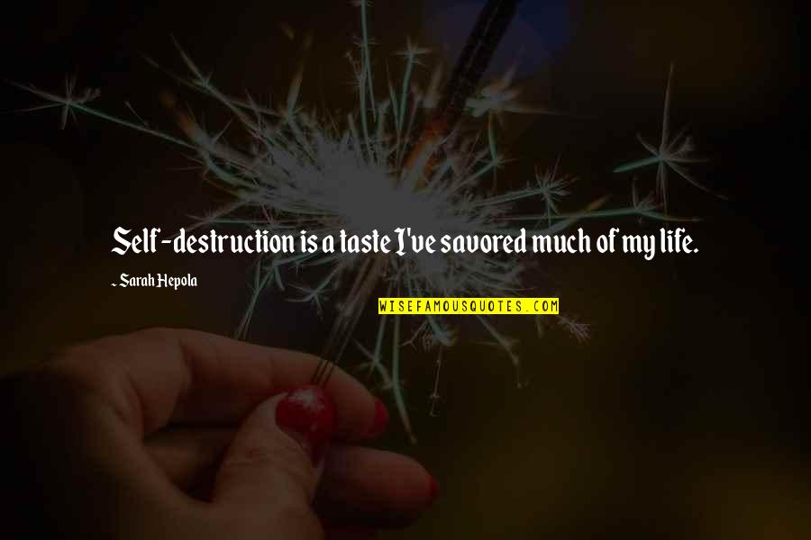 My Heart Cries For You Quotes By Sarah Hepola: Self-destruction is a taste I've savored much of My Heart Cries For You Quotes By Sarah Hepola: Self-destruction is a taste I've savored much of