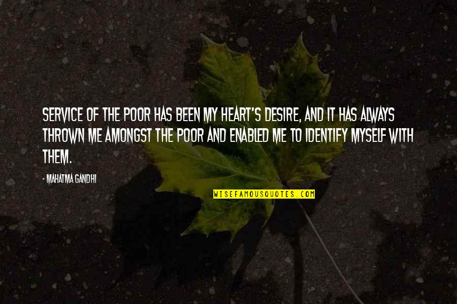 My Heart Desire Quotes By Mahatma Gandhi: Service of the poor has been my heart's My Heart Desire Quotes By Mahatma Gandhi: Service of the poor has been my heart's