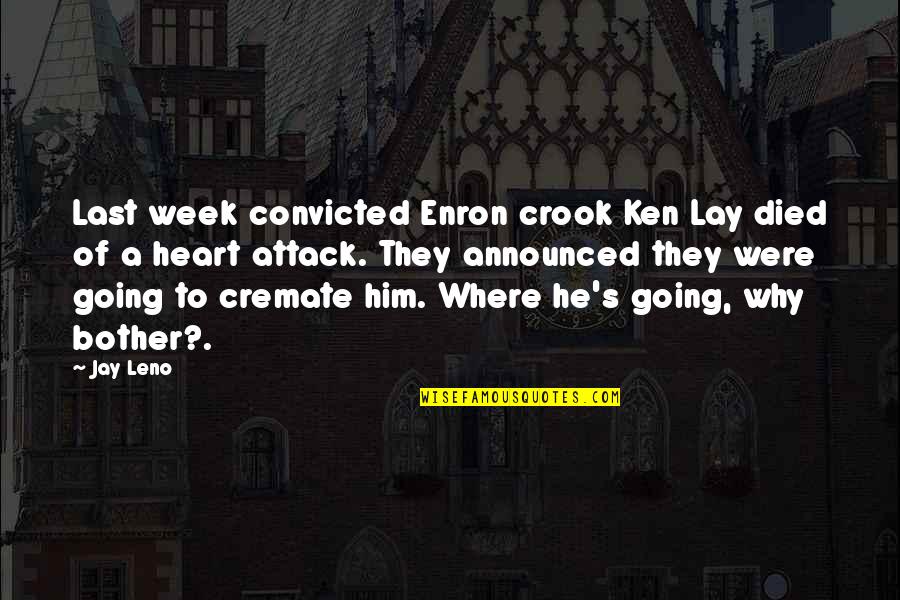 My Heart Died Quotes By Jay Leno: Last week convicted Enron crook Ken Lay died My Heart Died Quotes By Jay Leno: Last week convicted Enron crook Ken Lay died