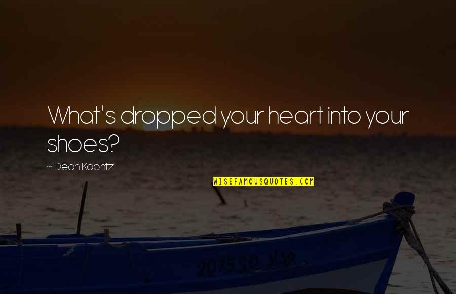 My Heart Dropped Quotes By Dean Koontz: What's dropped your heart into your shoes? My Heart Dropped Quotes By Dean Koontz: What's dropped your heart into your shoes?