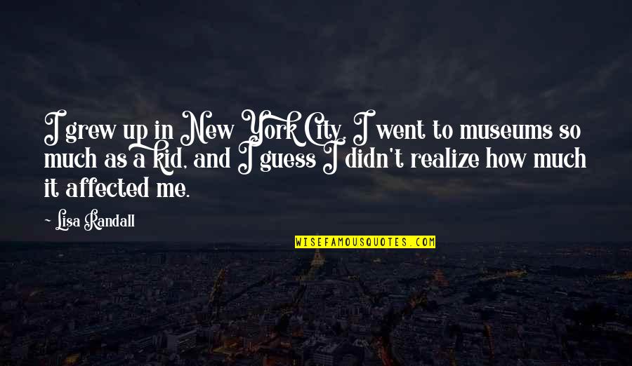 My Heart Feels Empty Quotes By Lisa Randall: I grew up in New York City. I