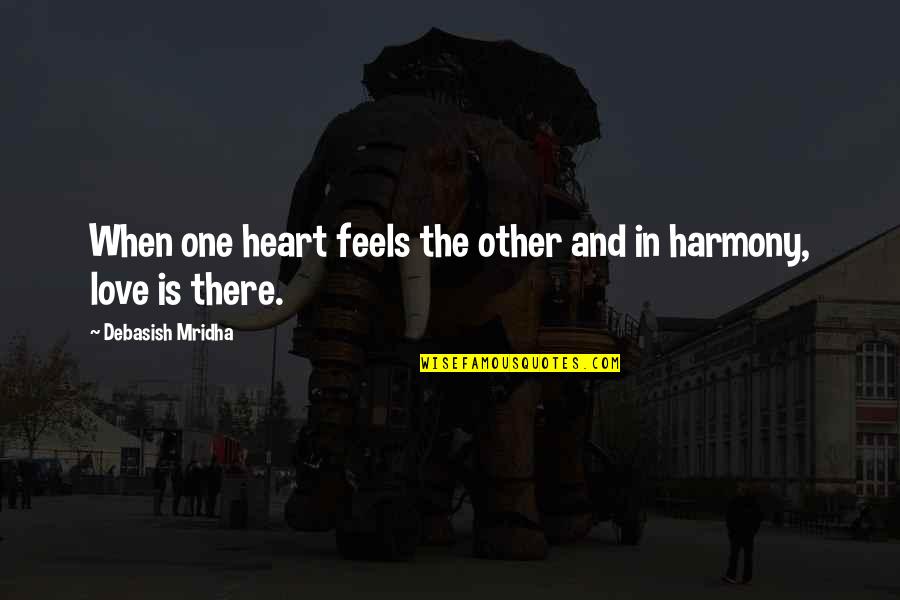 My Heart Feels Quotes By Debasish Mridha: When one heart feels the other and in