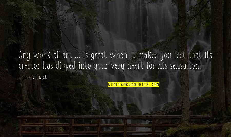 My Heart Feels Quotes By Fannie Hurst: Any work of art ... is great when