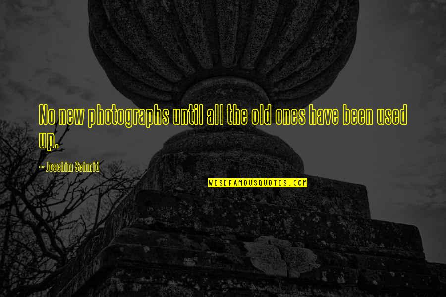 My Heart Fell In Love With You Quotes By Joachim Schmid: No new photographs until all the old ones My Heart Fell In Love With You Quotes By Joachim Schmid: No new photographs until all the old ones