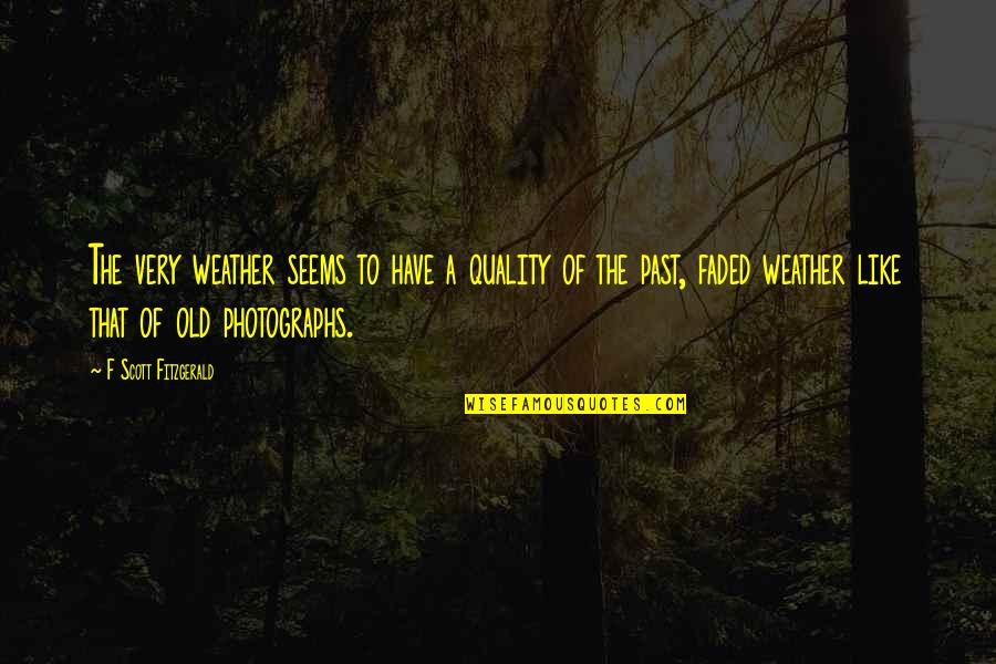 My Heart Flutter Quotes By F Scott Fitzgerald: The very weather seems to have a quality My Heart Flutter Quotes By F Scott Fitzgerald: The very weather seems to have a quality