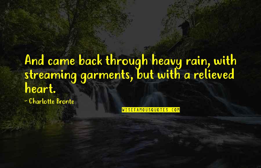 My Heart Heavy Quotes By Charlotte Bronte: And came back through heavy rain, with streaming