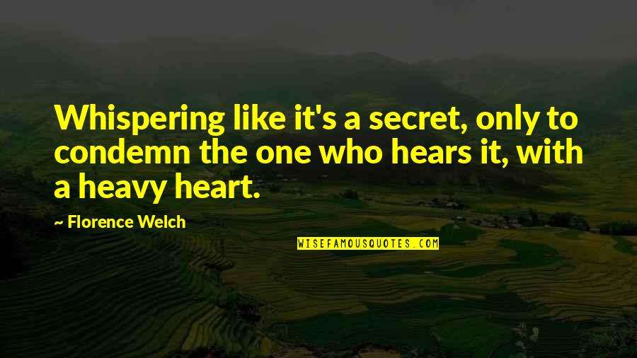 My Heart Heavy Quotes By Florence Welch: Whispering like it's a secret, only to condemn