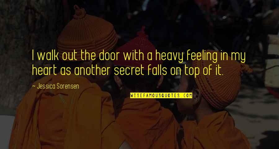 My Heart Heavy Quotes By Jessica Sorensen: I walk out the door with a heavy My Heart Heavy Quotes By Jessica Sorensen: I walk out the door with a heavy