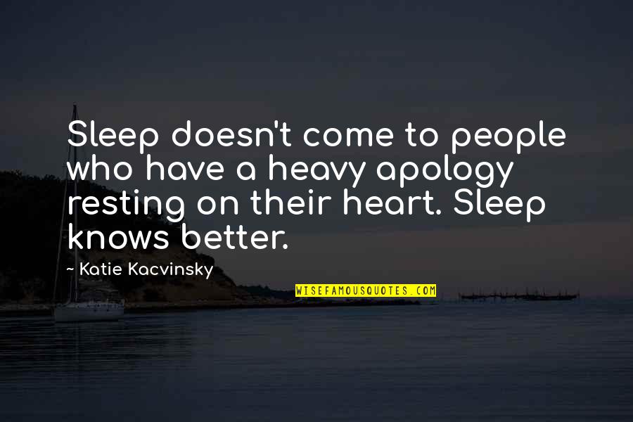 My Heart Heavy Quotes By Katie Kacvinsky: Sleep doesn't come to people who have a