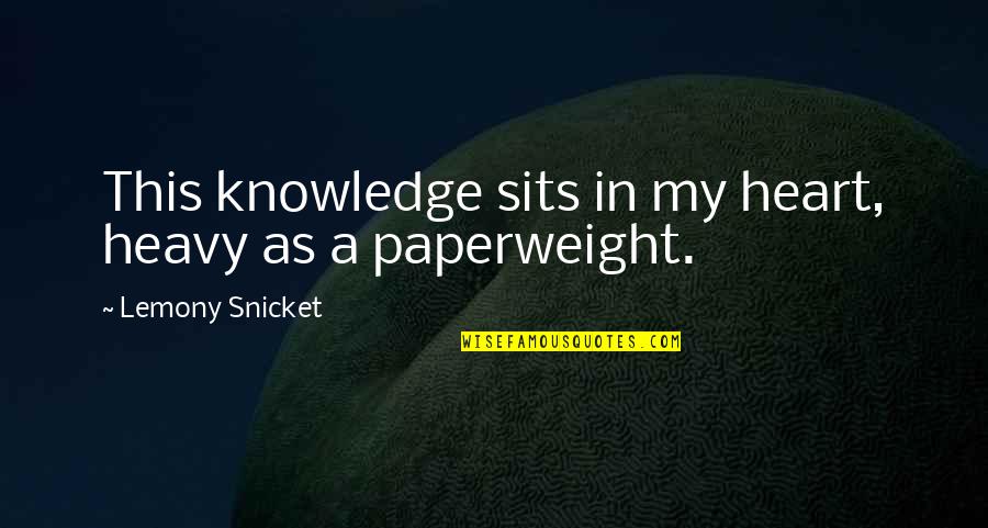 My Heart Heavy Quotes By Lemony Snicket: This knowledge sits in my heart, heavy as My Heart Heavy Quotes By Lemony Snicket: This knowledge sits in my heart, heavy as
