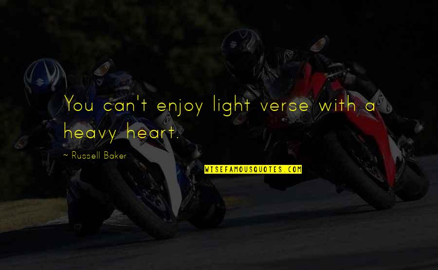My Heart Heavy Quotes By Russell Baker: You can't enjoy light verse with a heavy My Heart Heavy Quotes By Russell Baker: You can't enjoy light verse with a heavy