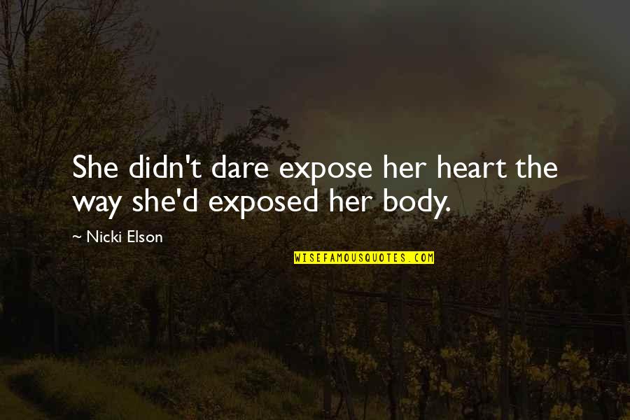 My Heart Hurts So Much Quotes By Nicki Elson: She didn't dare expose her heart the way