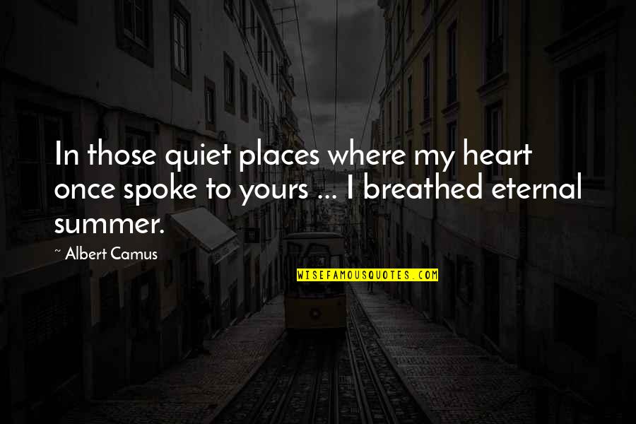 My Heart In Love Quotes By Albert Camus: In those quiet places where my heart once My Heart In Love Quotes By Albert Camus: In those quiet places where my heart once