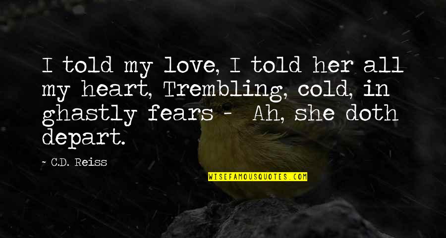 My Heart In Love Quotes By C.D. Reiss: I told my love, I told her all My Heart In Love Quotes By C.D. Reiss: I told my love, I told her all