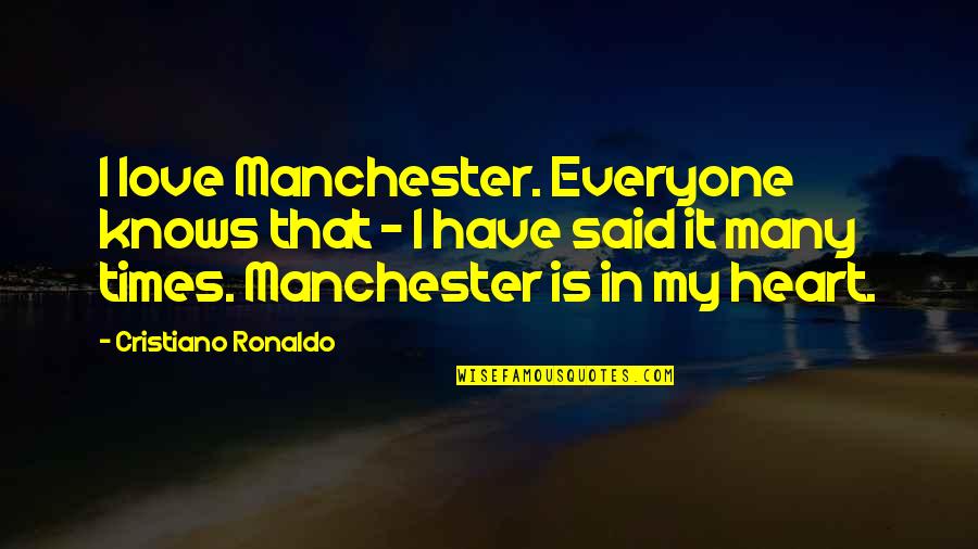 My Heart In Love Quotes By Cristiano Ronaldo: I love Manchester. Everyone knows that - I My Heart In Love Quotes By Cristiano Ronaldo: I love Manchester. Everyone knows that - I