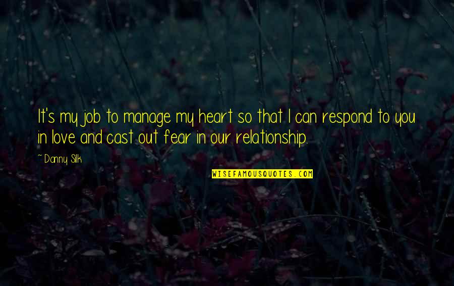 My Heart In Love Quotes By Danny Silk: It's my job to manage my heart so My Heart In Love Quotes By Danny Silk: It's my job to manage my heart so