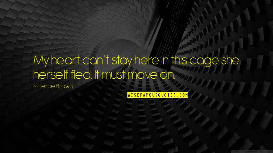 My Heart In Love Quotes By Pierce Brown: My heart can't stay here in this cage