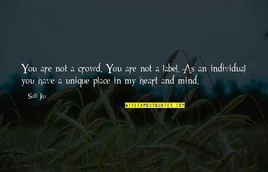 My Heart In Love Quotes By Salil Jha: You are not a crowd. You are not My Heart In Love Quotes By Salil Jha: You are not a crowd. You are not