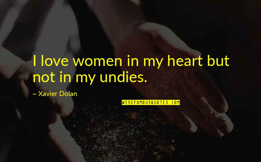 My Heart In Love Quotes By Xavier Dolan: I love women in my heart but not My Heart In Love Quotes By Xavier Dolan: I love women in my heart but not