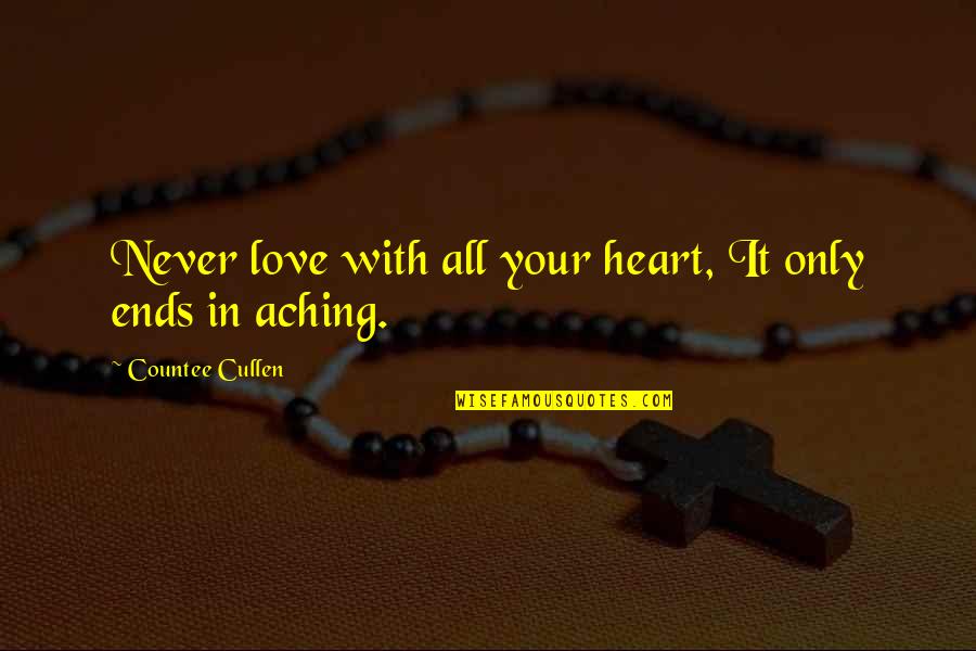 My Heart Is Aching For You Quotes By Countee Cullen: Never love with all your heart, It only