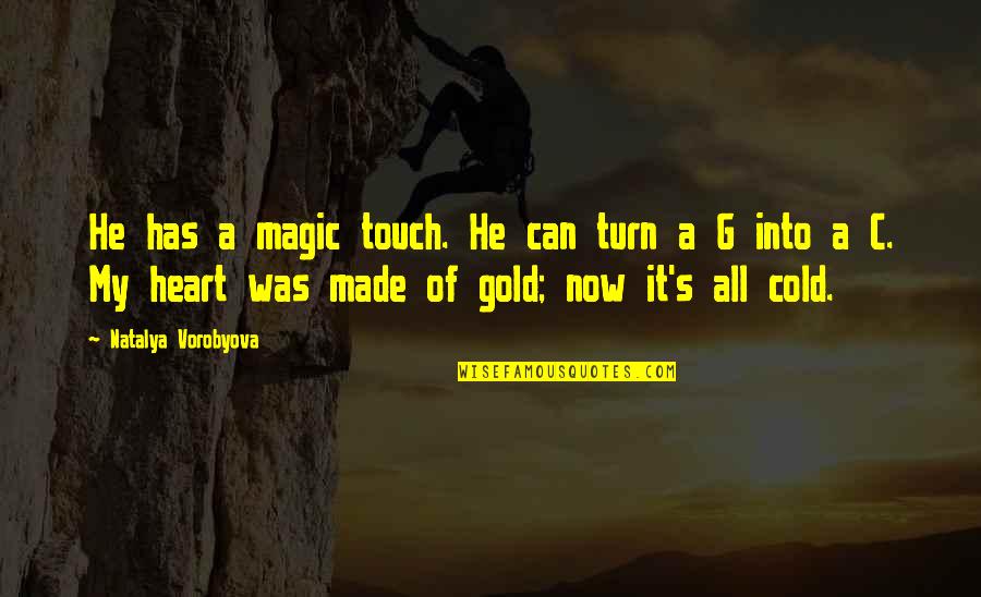 My Heart Is Cold Quotes By Natalya Vorobyova: He has a magic touch. He can turn