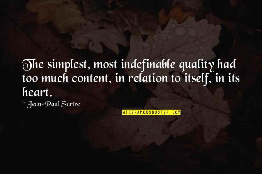 My Heart Is Content Quotes By Jean-Paul Sartre: The simplest, most indefinable quality had too much