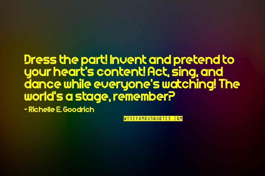 My Heart Is Content Quotes By Richelle E. Goodrich: Dress the part! Invent and pretend to your