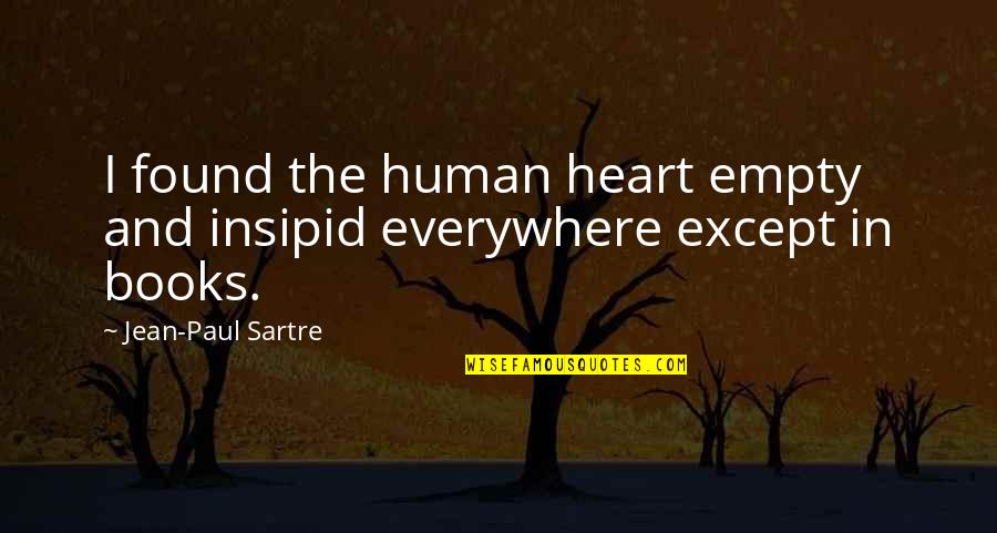 My Heart Is Empty Without You Quotes By Jean-Paul Sartre: I found the human heart empty and insipid