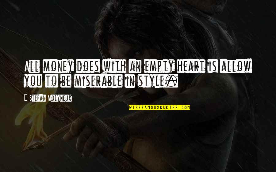 My Heart Is Empty Without You Quotes By Stefan Molyneux: All money does with an empty heart is