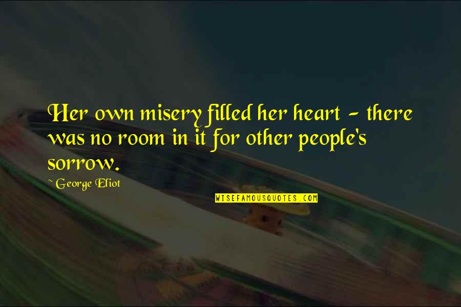 My Heart Is Filled Quotes By George Eliot: Her own misery filled her heart - there