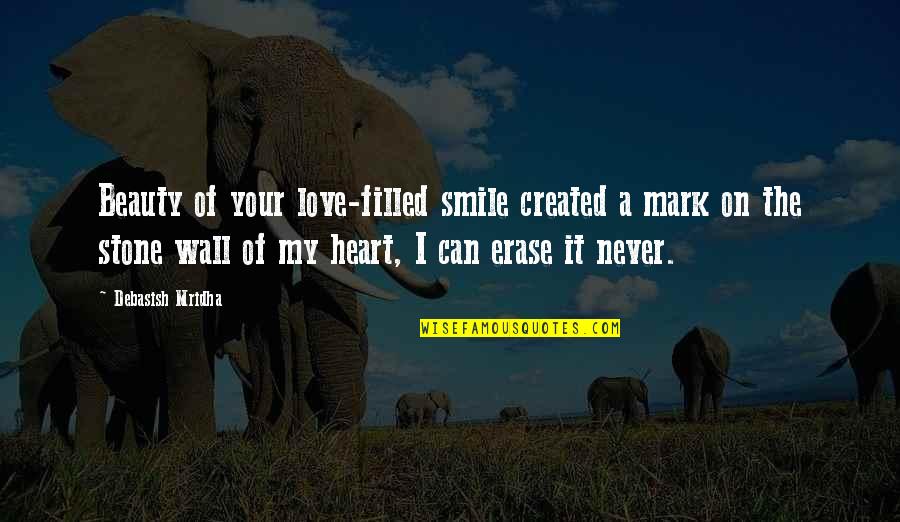 My Heart Is Filled With Happiness Quotes By Debasish Mridha: Beauty of your love-filled smile created a mark