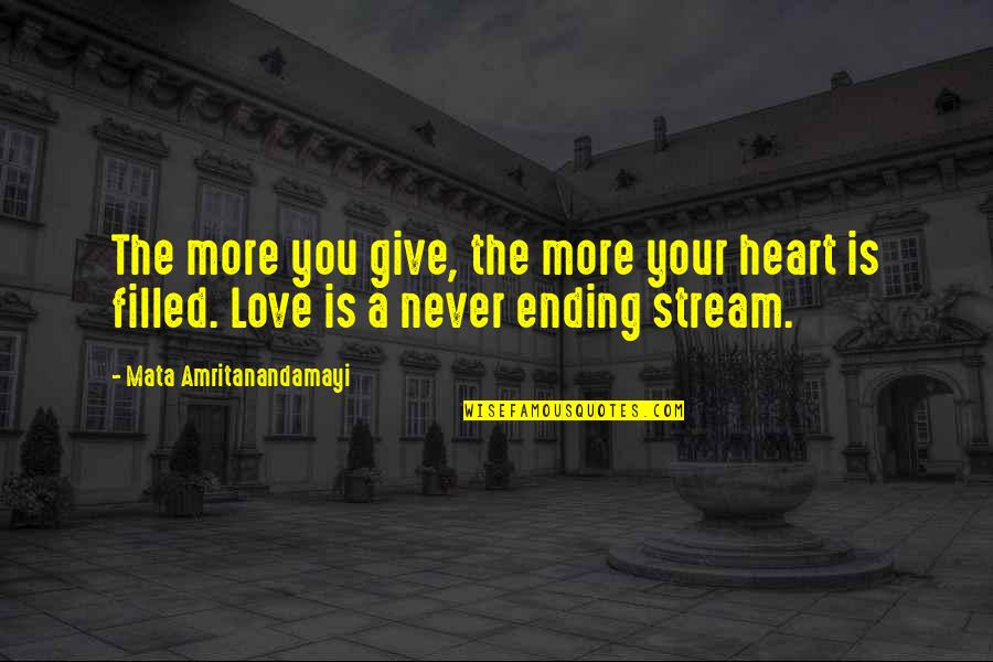 My Heart Is Filled With Love Quotes By Mata Amritanandamayi: The more you give, the more your heart