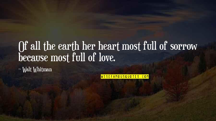 My Heart Is Full Of Love Quotes By Walt Whitman: Of all the earth her heart most full