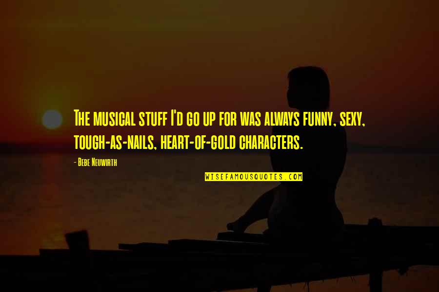 My Heart Is Gold Quotes By Bebe Neuwirth: The musical stuff I'd go up for was