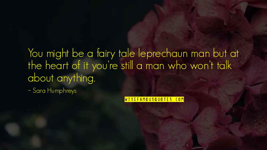 My Heart Is Gold Quotes By Sara Humphreys: You might be a fairy tale leprechaun man