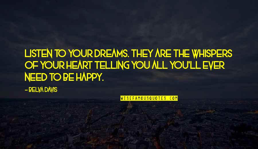 My Heart Is Happy Quotes By Belva Davis: Listen to your dreams. They are the whispers