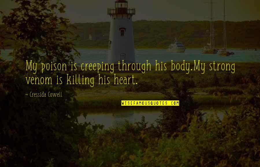 My Heart Is His Quotes By Cressida Cowell: My poison is creeping through his body.My strong