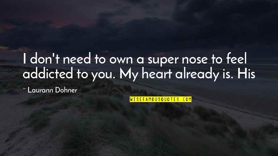 My Heart Is His Quotes By Laurann Dohner: I don't need to own a super nose