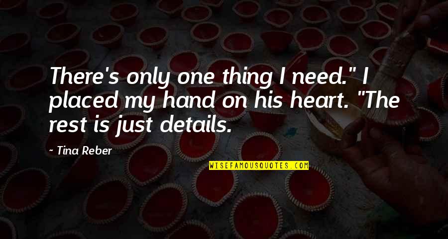 My Heart Is His Quotes By Tina Reber: There's only one thing I need." I placed