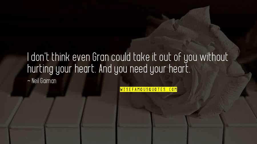 My Heart Is Hurting Quotes By Neil Gaiman: I don't think even Gran could take it