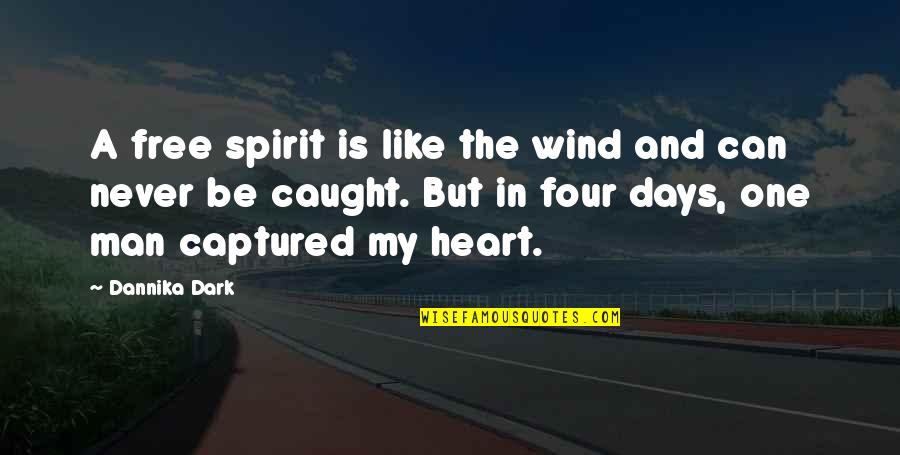 My Heart Is Like Quotes By Dannika Dark: A free spirit is like the wind and