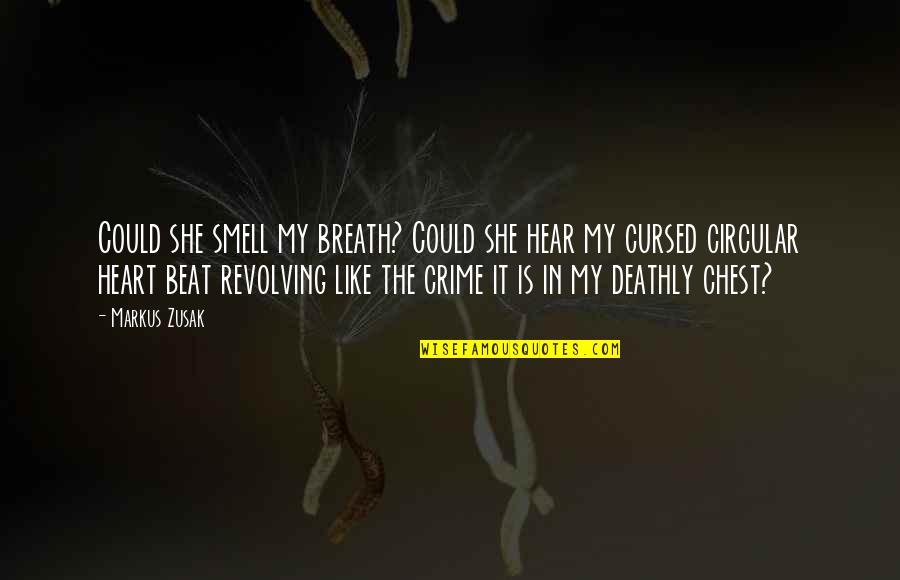 My Heart Is Like Quotes By Markus Zusak: Could she smell my breath? Could she hear