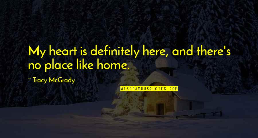 My Heart Is Like Quotes By Tracy McGrady: My heart is definitely here, and there's no