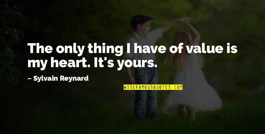 My Heart Is Only Yours Quotes By Sylvain Reynard: The only thing I have of value is